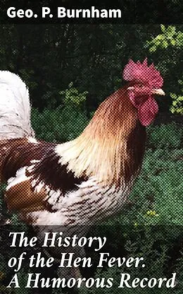 E-Book (epub) The History of the Hen Fever. A Humorous Record von Geo. P. Burnham