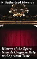 E-Book (epub) History of the Opera from its Origin in Italy to the present Time von H. Sutherland Edwards