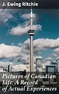 E-Book (epub) Pictures of Canadian Life: A Record of Actual Experiences von J. Ewing Ritchie