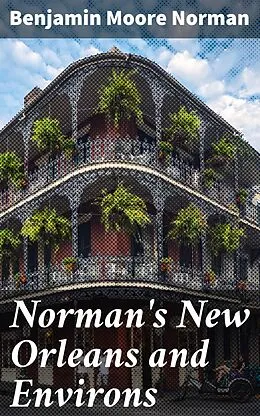 E-Book (epub) Norman's New Orleans and Environs von Benjamin Moore Norman