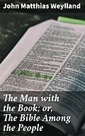 E-Book (epub) The Man with the Book; or, The Bible Among the People von John Matthias Weylland