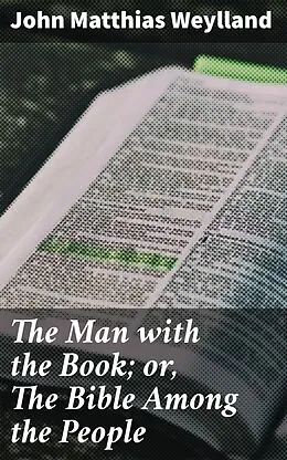 E-Book (epub) The Man with the Book; or, The Bible Among the People von John Matthias Weylland