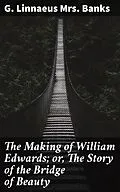 E-Book (epub) The Making of William Edwards; or, The Story of the Bridge of Beauty von G. Linnaeus Mrs. Banks