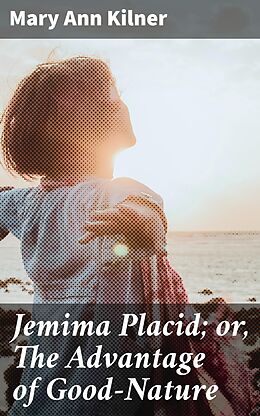 eBook (epub) Jemima Placid; or, The Advantage of Good-Nature de Mary Ann Kilner