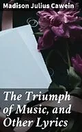 E-Book (epub) The Triumph of Music, and Other Lyrics von Madison Julius Cawein