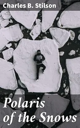 E-Book (epub) Polaris of the Snows von Charles B. Stilson