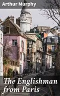 E-Book (epub) The Englishman from Paris von Arthur Murphy