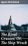 E-Book (epub) The Rival Crusoes; Or, The Ship Wreck von Agnes Strickland
