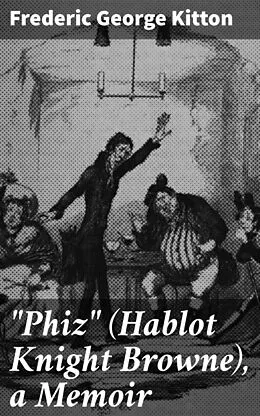 E-Book (epub) 'Phiz' (Hablot Knight Browne), a Memoir von Frederic George Kitton