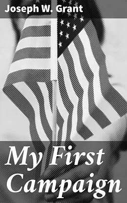 E-Book (epub) My First Campaign von Joseph W. Grant