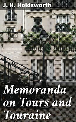 eBook (epub) Memoranda on Tours and Touraine de J. H. Holdsworth