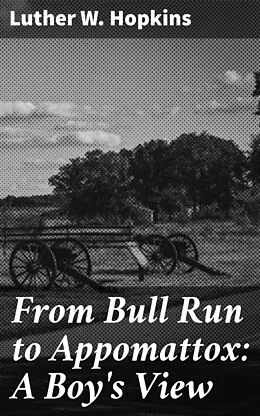E-Book (epub) From Bull Run to Appomattox: A Boy's View von Luther W. Hopkins