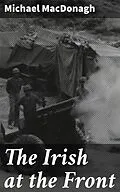 E-Book (epub) The Irish at the Front von Michael MacDonagh