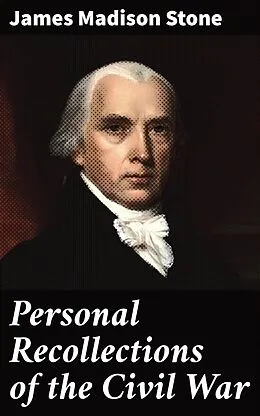 E-Book (epub) Personal Recollections of the Civil War von James Madison Stone