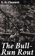 E-Book (epub) The Bull-Run Rout von E. H. Clement