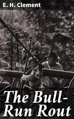 E-Book (epub) The Bull-Run Rout von E. H. Clement