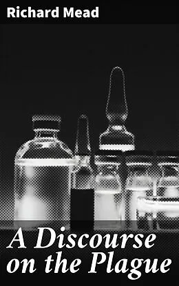 E-Book (epub) A Discourse on the Plague von Richard Mead
