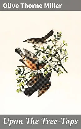 E-Book (epub) Upon The Tree-Tops von Olive Thorne Miller