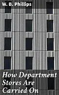 E-Book (epub) How Department Stores Are Carried On von W. B. Phillips