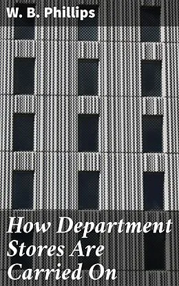 E-Book (epub) How Department Stores Are Carried On von W. B. Phillips