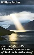 E-Book (epub) God and Mr. Wells: A Critical Examination of 'God the Invisible King' von William Archer