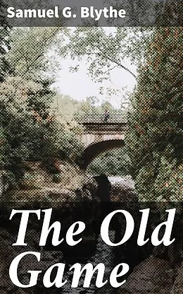 E-Book (epub) The Old Game von Samuel G. Blythe