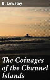 eBook (epub) The Coinages of the Channel Islands de B. Lowsley