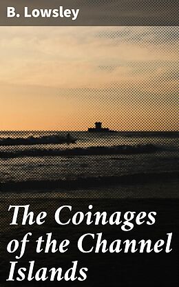 eBook (epub) The Coinages of the Channel Islands de B. Lowsley