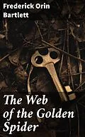 E-Book (epub) The Web of the Golden Spider von Frederick Orin Bartlett