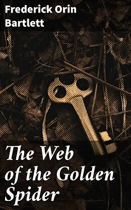 E-Book (epub) The Web of the Golden Spider von Frederick Orin Bartlett