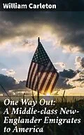 E-Book (epub) One Way Out: A Middle-class New-Englander Emigrates to America von William Carleton