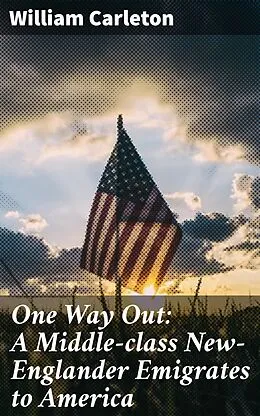 E-Book (epub) One Way Out: A Middle-class New-Englander Emigrates to America von William Carleton