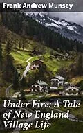 E-Book (epub) Under Fire: A Tale of New England Village Life von Frank Andrew Munsey