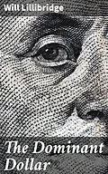 E-Book (epub) The Dominant Dollar von Will Lillibridge