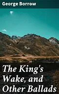 E-Book (epub) The King's Wake, and Other Ballads von George Borrow