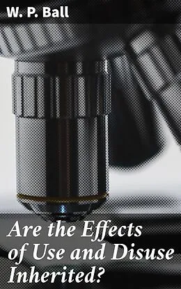 E-Book (epub) Are the Effects of Use and Disuse Inherited? von W. P. Ball