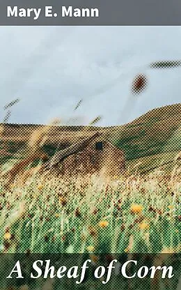 E-Book (epub) A Sheaf of Corn von Mary E. Mann