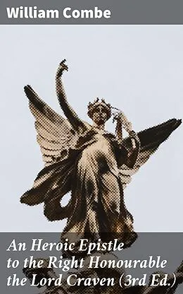E-Book (epub) An Heroic Epistle to the Right Honourable the Lord Craven (3rd Ed.) von William Combe