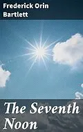 E-Book (epub) The Seventh Noon von Frederick Orin Bartlett