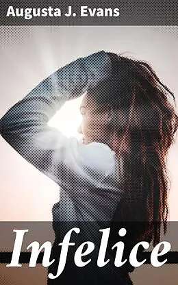 E-Book (epub) Infelice von Augusta J. Evans
