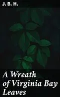 E-Book (epub) A Wreath of Virginia Bay Leaves von J. B. H.
