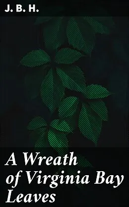 E-Book (epub) A Wreath of Virginia Bay Leaves von J. B. H.