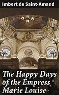 E-Book (epub) The Happy Days of the Empress Marie Louise von Imbert de Saint-Amand