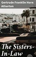 E-Book (epub) The Sisters-In-Law von Gertrude Franklin Horn Atherton