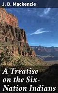 E-Book (epub) A Treatise on the Six-Nation Indians von J. B. Mackenzie