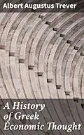 E-Book (epub) A History of Greek Economic Thought von Albert Augustus Trever