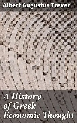 E-Book (epub) A History of Greek Economic Thought von Albert Augustus Trever