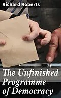 E-Book (epub) The Unfinished Programme of Democracy von Richard Roberts