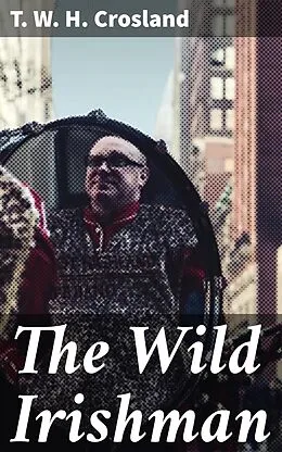 E-Book (epub) The Wild Irishman von T. W. H. Crosland