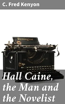 E-Book (epub) Hall Caine, the Man and the Novelist von C. Fred Kenyon